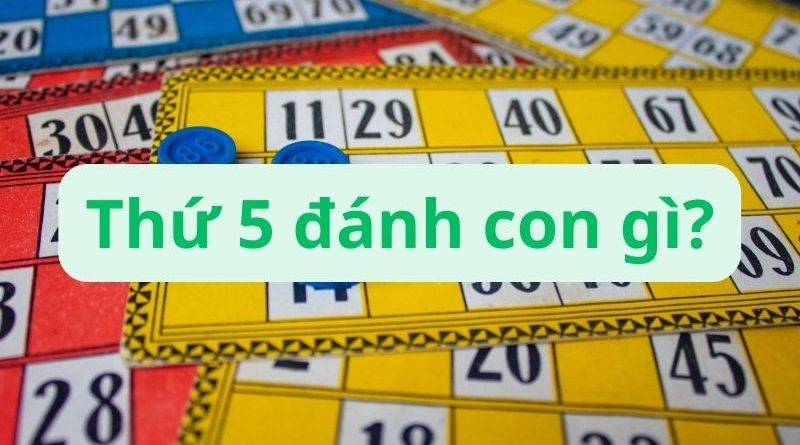 Thứ 5 đánh con gì? Những lô hay về ngày thứ năm