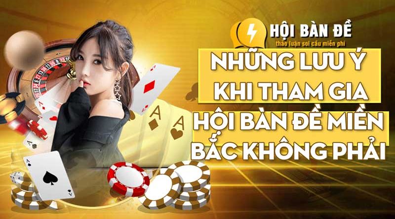 Những lưu ý khi tham gia hội bàn đề miền Bắc không phải ai cũng nắm rõ!