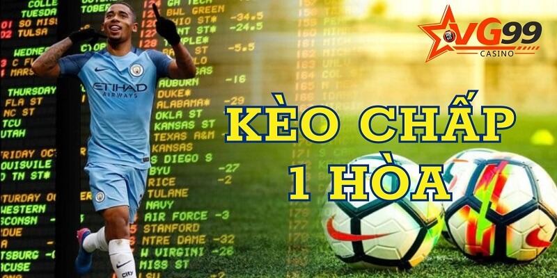 Hình thức cược kèo chấp 1 hòa là như thế nào?