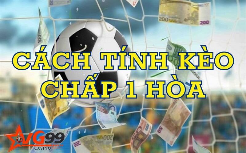 Cách tính tỷ lệ trong kèo chấp 1 hòa