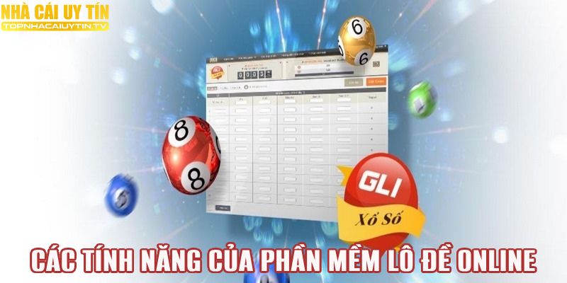 Các tính năng hữu ích của phần mềm lô đề