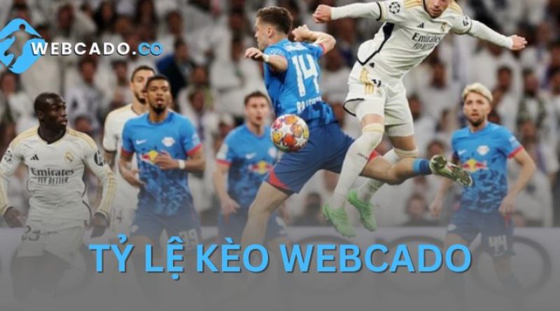 Tỷ Lệ Kèo Webcado – Cập Nhật Các Kèo Nhanh Chóng Chuẩn Xác 