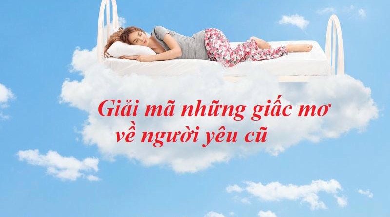 Mơ thấy người yêu cũ quay lại – Điềm báo cho tình cảm hay sự nghiệp?