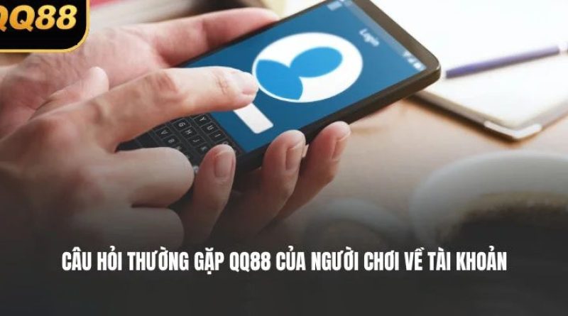 Câu hỏi thường gặp QQ88 – Giải đáp thắc mắc chi tiết