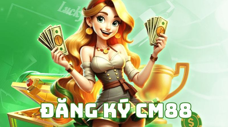 Đăng ký CM88 – Quy trình nhanh gọn cho người mới